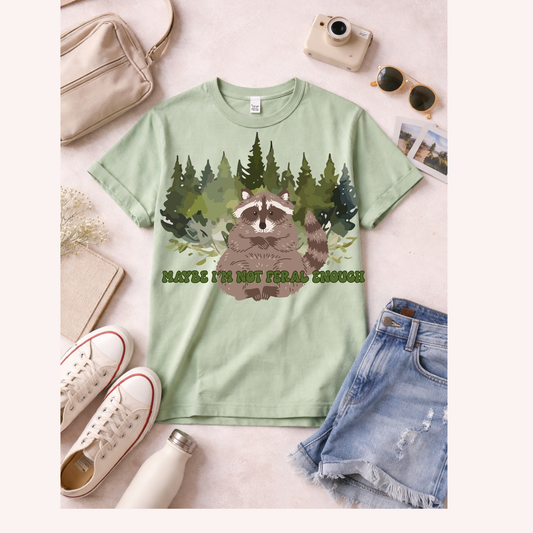What If I’m Not Feral Enough Tee